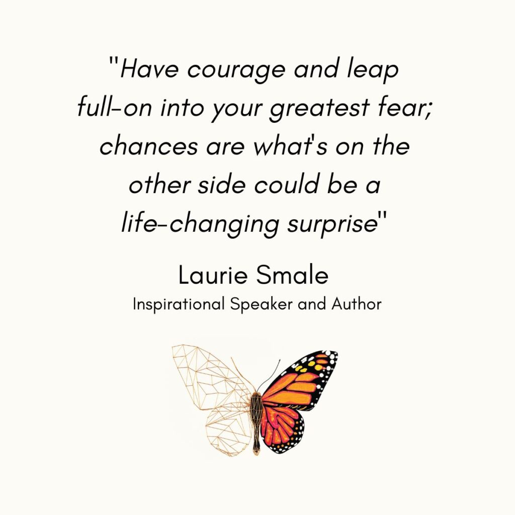 Have courage and leap full on - Laurie Smale Quote