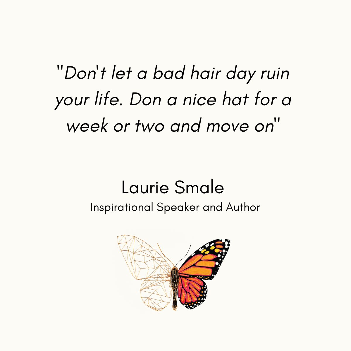 Quote Don't let a bad hair day ruin your life - Laurie Smale ...