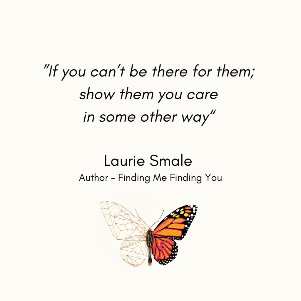 If you can't be there for them Laurie Smale Quote