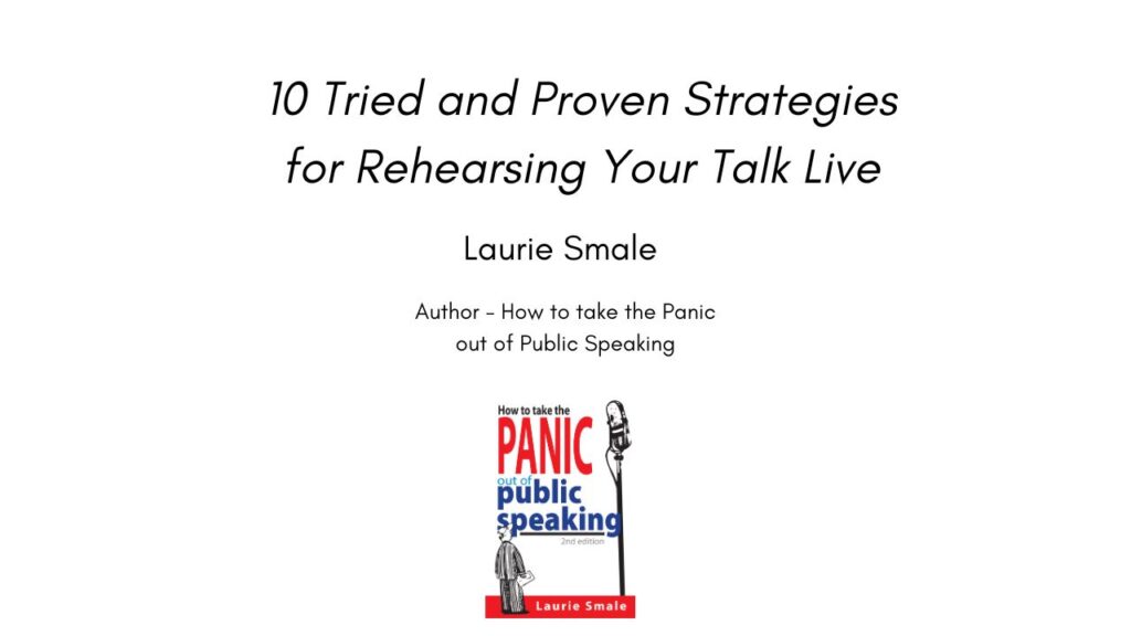 Article 10 Tried and Proven Strategies for Rehearsing Your Talk Live By Laurie Smale