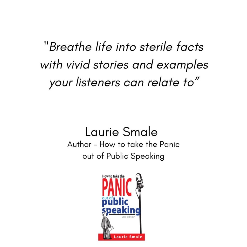 QUOTE// "Breathe life into sterile facts with vivid stories and examples your listeners can relate to" Laurie Smale, Master Speaking Coach and Author - How to take the Panic out of Public Speaking 🎤