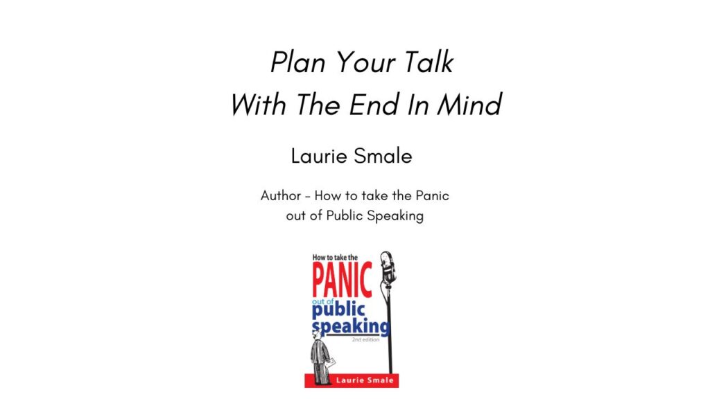 Plan Your Talk With The End In Mind By Laurie Smale