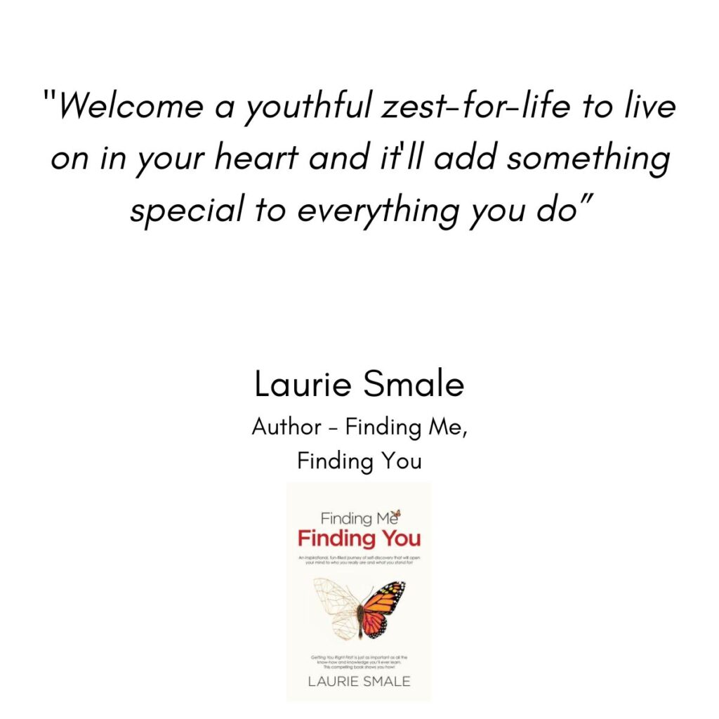 Welcome a Youthful Zest-For-Life Laurie Smale Quote