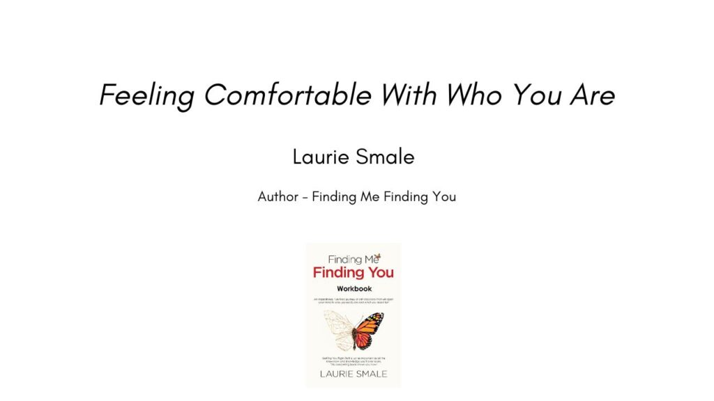 Feeling Comfortable With Who You Are By Laurie Smale
