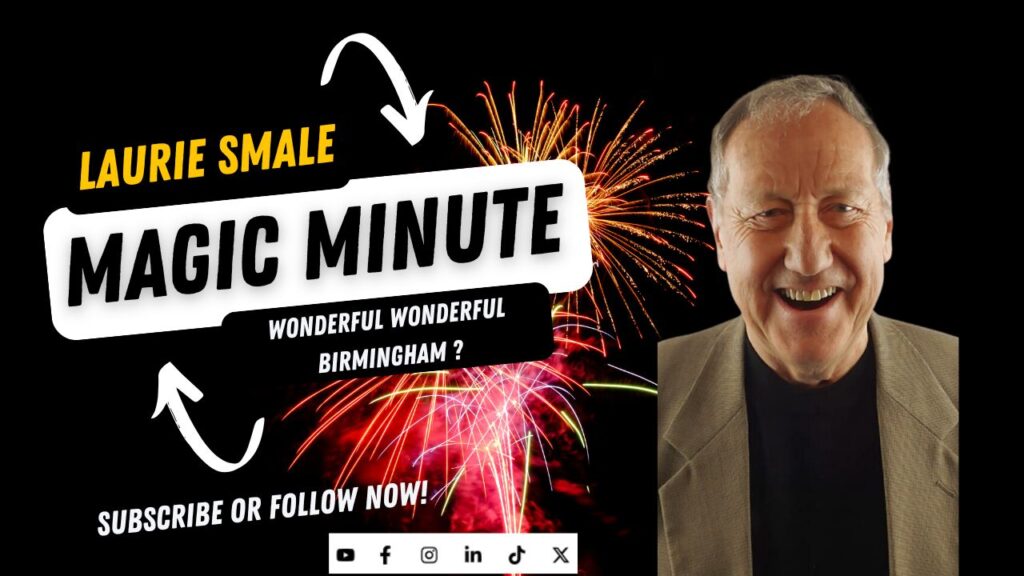 Wonderful Wonderful Birmingham? Laurie Smale Magic Minute