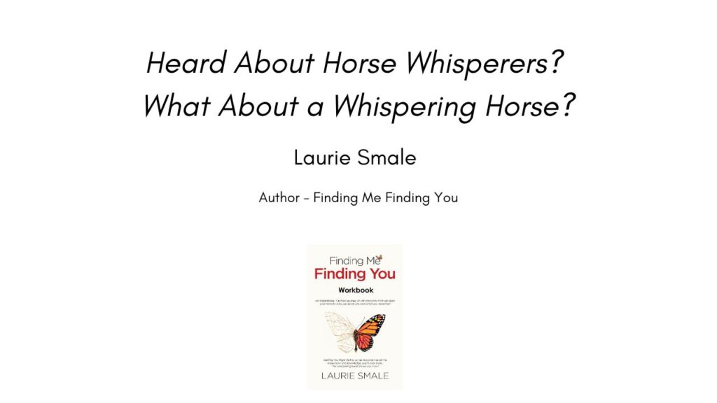 Heard About Horse Whisperers? What About a Whispering Horse? By Laurie Smale
