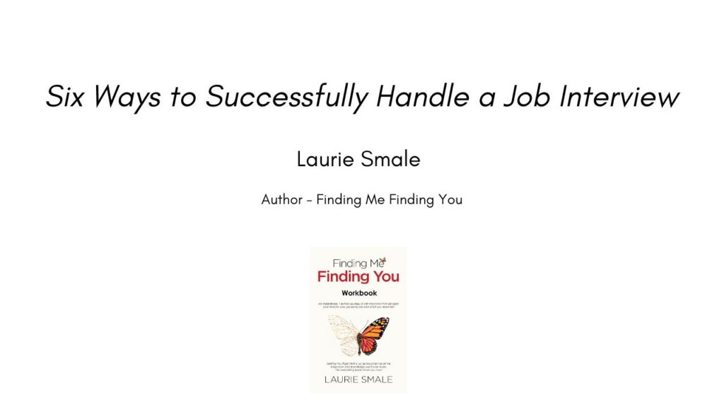 Six Ways To Successfully Handle a Job Interview By Laurie Smale